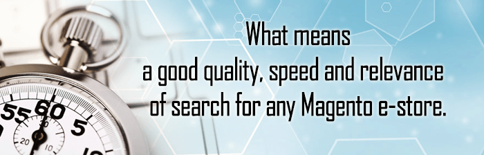 What means a good quality, speed and relevance of search for any Magento e-store