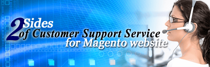 2 Sides of Customer Support Service for Magneto Online Store