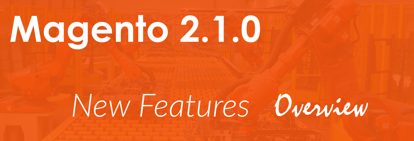 Magento 2.1: New Release Cool Opportunities