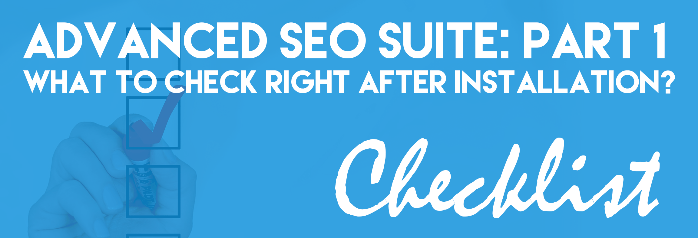 Advanced SEO Suite Onboarding Checklist (Part 1): What To Check Right After Installation?