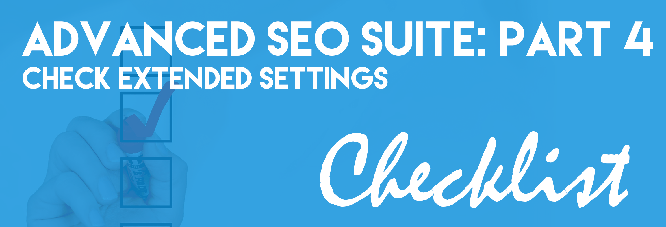 Advanced SEO Suite Onboarding Checklist (Part 4): Check Extended settings