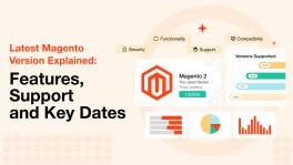 Latest Magento Version Explained: Features, Support and Key Dates
