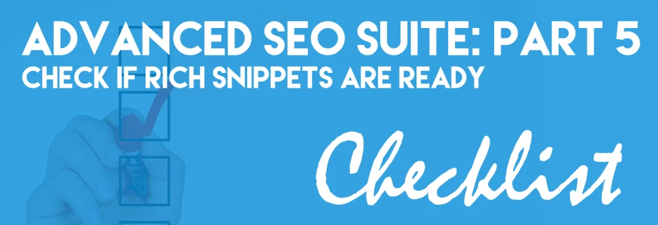 Advanced SEO Suite Onboarding Checklist (Part 5): Check If Rich Snippets Are Ready