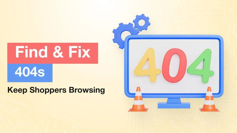 Find and Fix 404s: Keep Shoppers Browsing